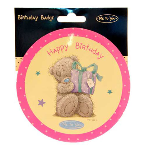 Happy Birthday Me to You Bear Giant Badge £2.50